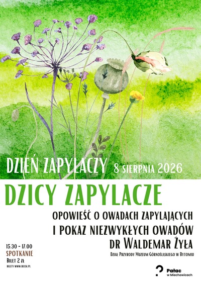 Plakat wydarzenia:  DZIEŃ ZAPYLACZY: DZICY ZAPYLACZE spotkanie z Waldemarem Żyłą w Pałacu w Miechowicach 