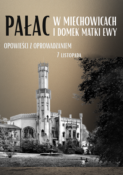 Plakat wydarzenia:  Pałac w Miechowicach i Domek Matki Ewy – Opowieści z oprowadzaniem